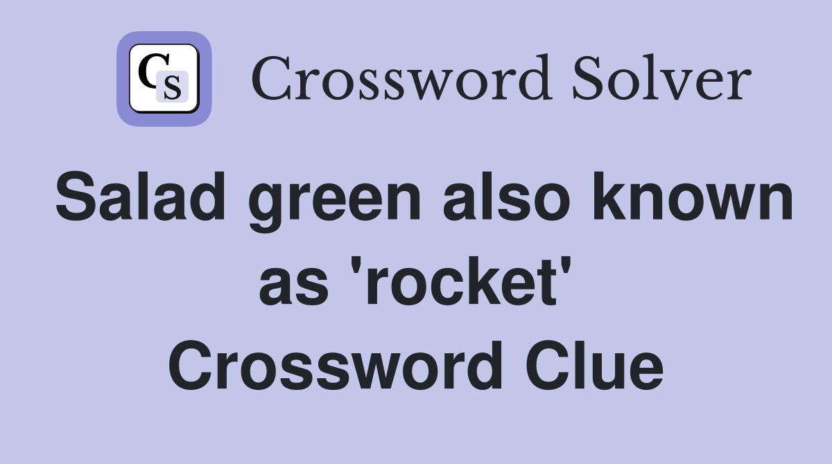 Salad green also known as 'rocket' Crossword Clue