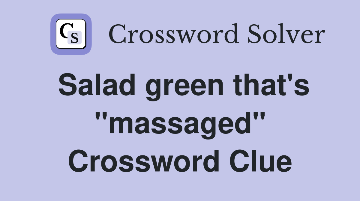 Salad green that's "massaged" Crossword Clue