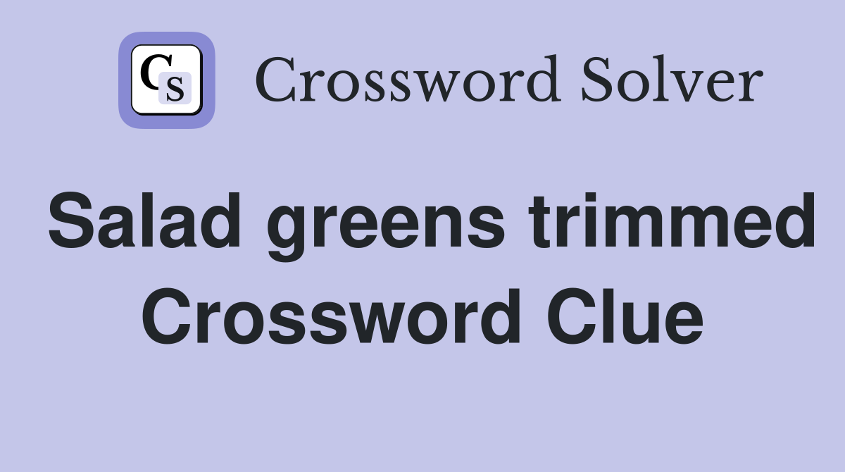 Salad greens trimmed Crossword Clue