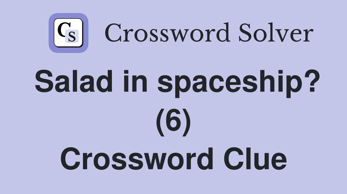 Salad in spaceship? (6) Crossword Clue
