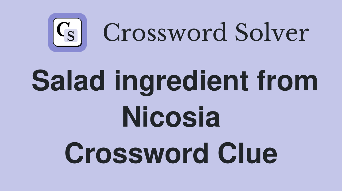 Salad ingredient from Nicosia Crossword Clue