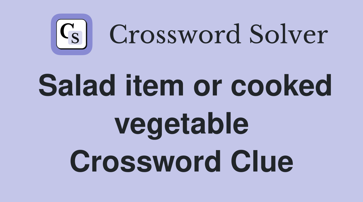 Salad item or cooked vegetable Crossword Clue