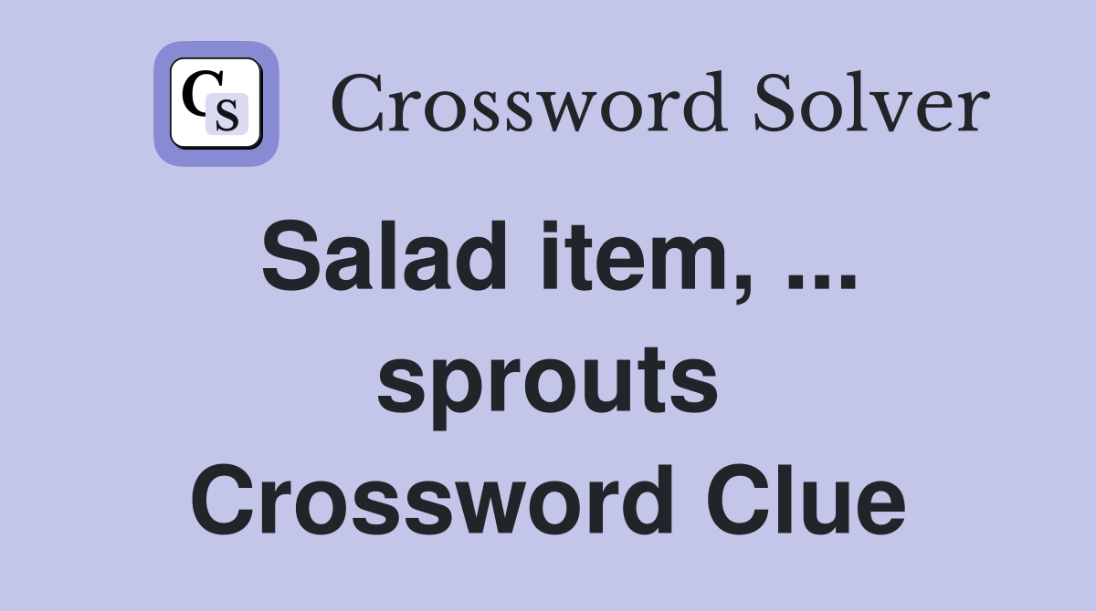 Salad item, ... sprouts Crossword Clue