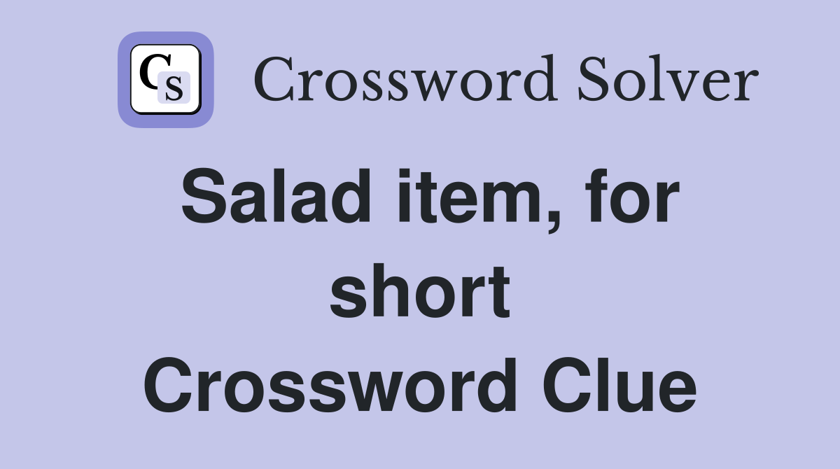 Salad item, for short Crossword Clue