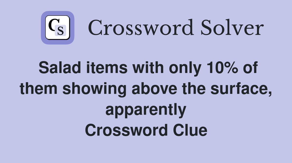 Salad items with only 10% of them showing above the surface, apparently Crossword Clue
