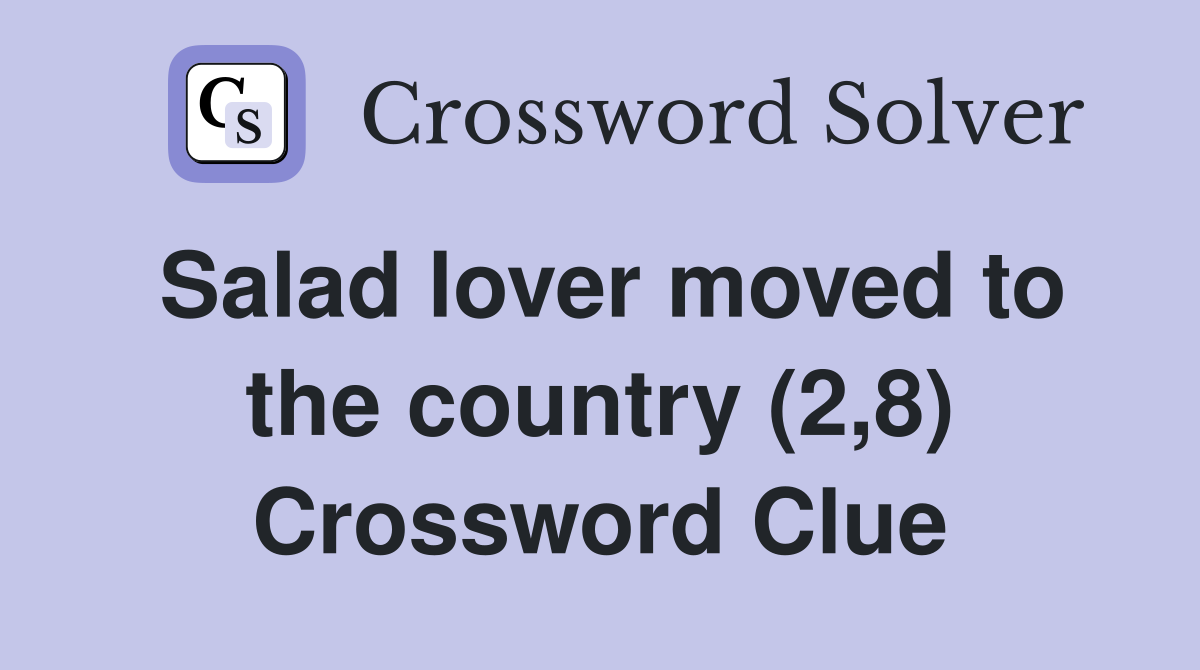 Salad lover moved to the country (2,8) Crossword Clue