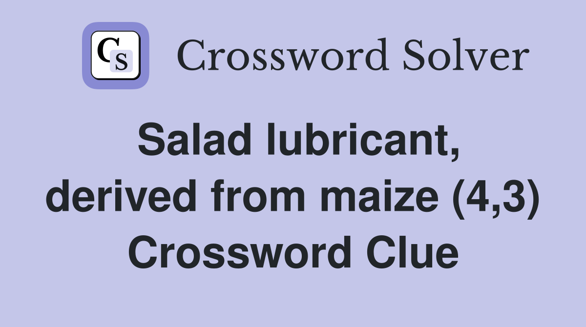 Salad lubricant, derived from maize (4,3) Crossword Clue