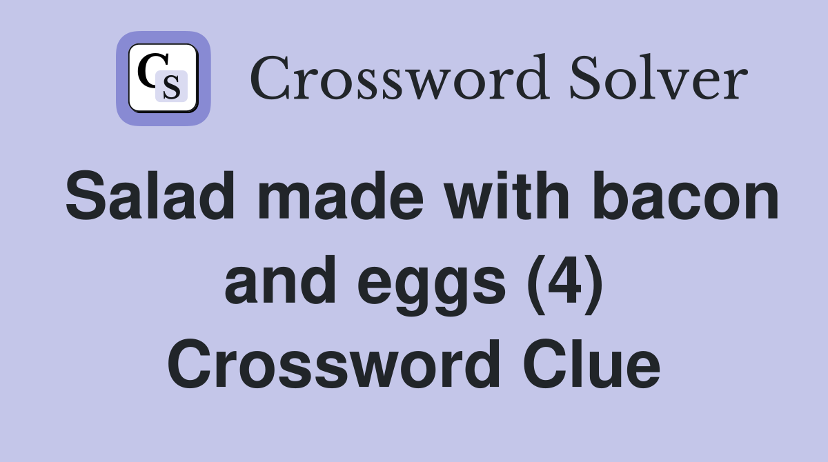 Salad made with bacon and eggs (4) Crossword Clue