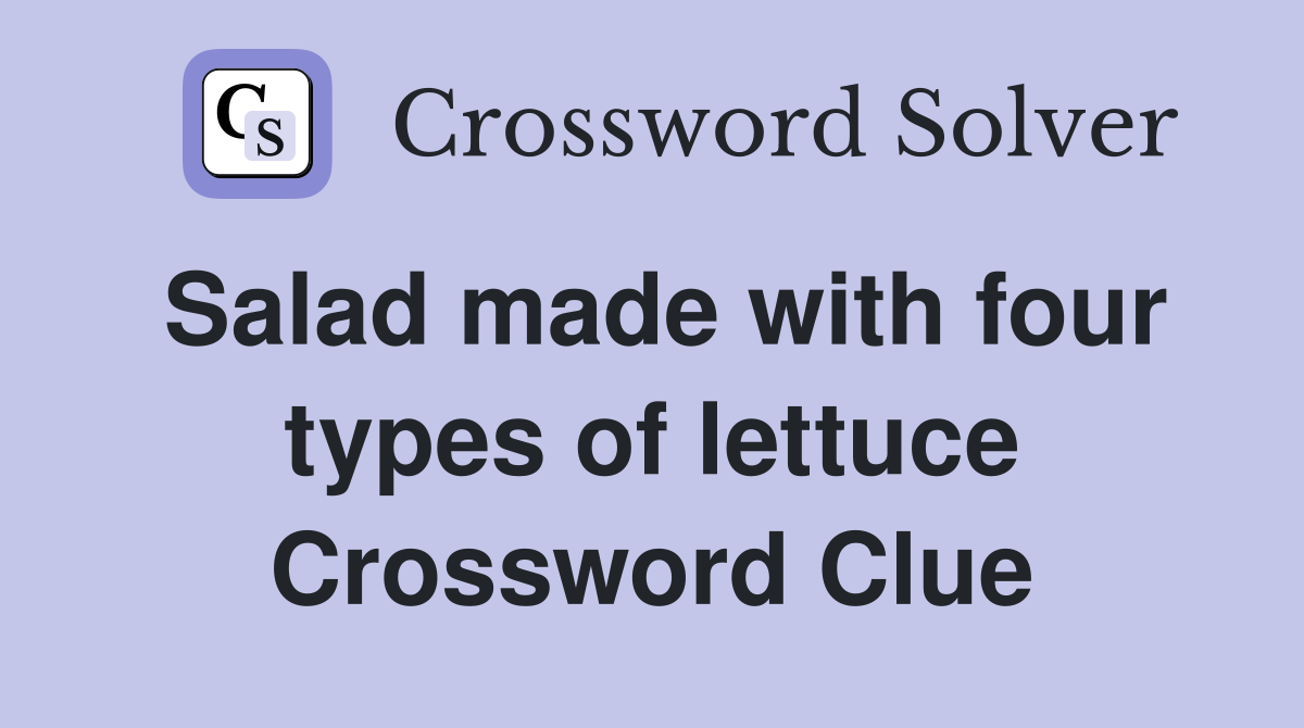 Salad made with four types of lettuce Crossword Clue