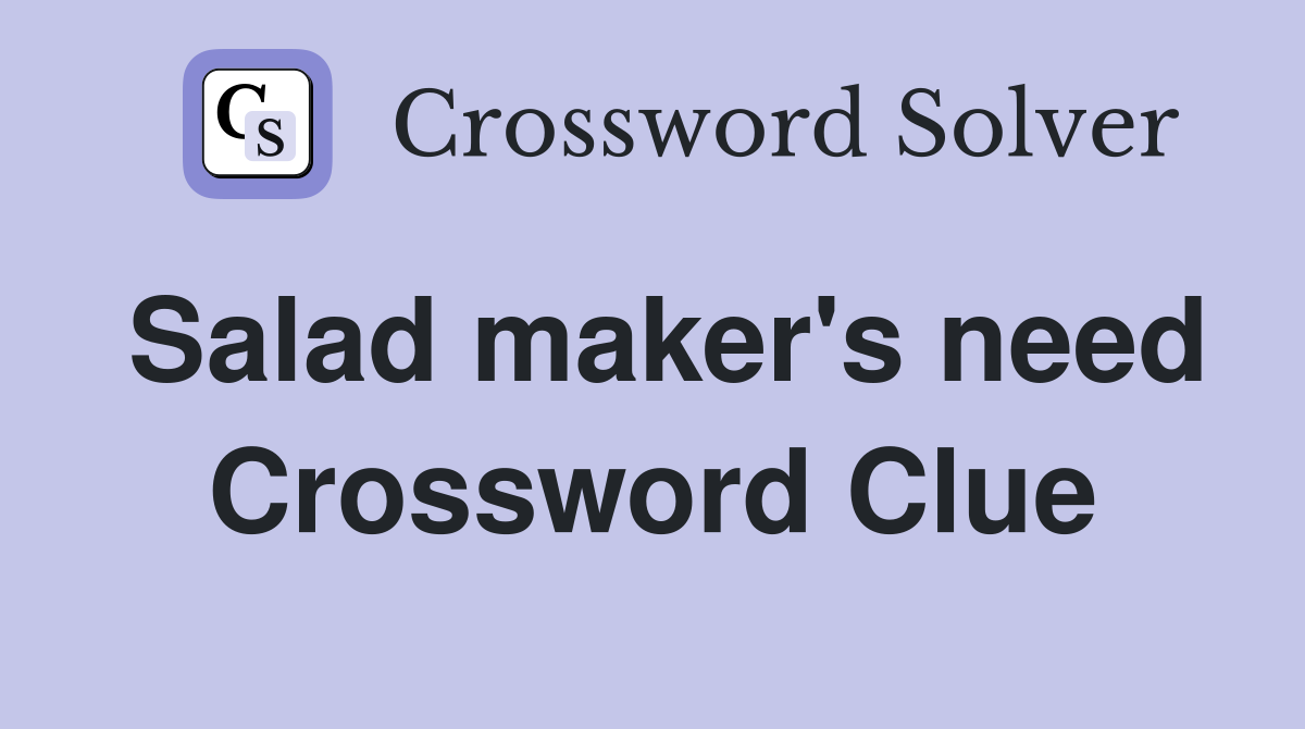 Salad maker's need Crossword Clue