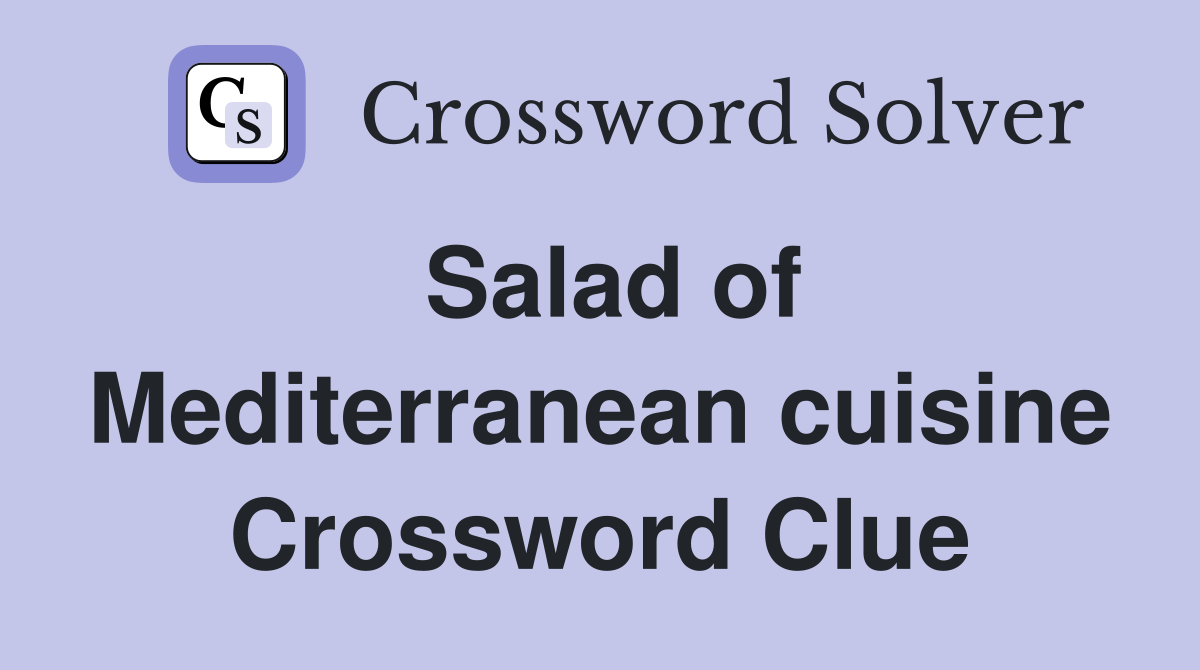 Salad of Mediterranean cuisine Crossword Clue