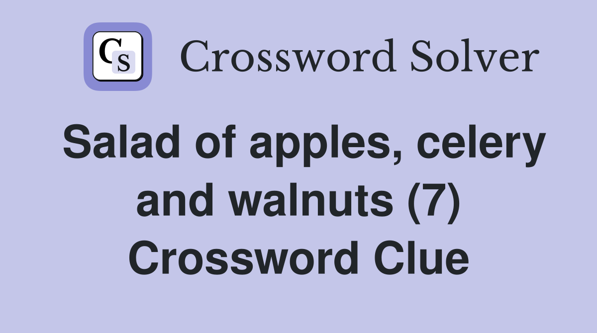 Salad of apples, celery and walnuts (7) Crossword Clue