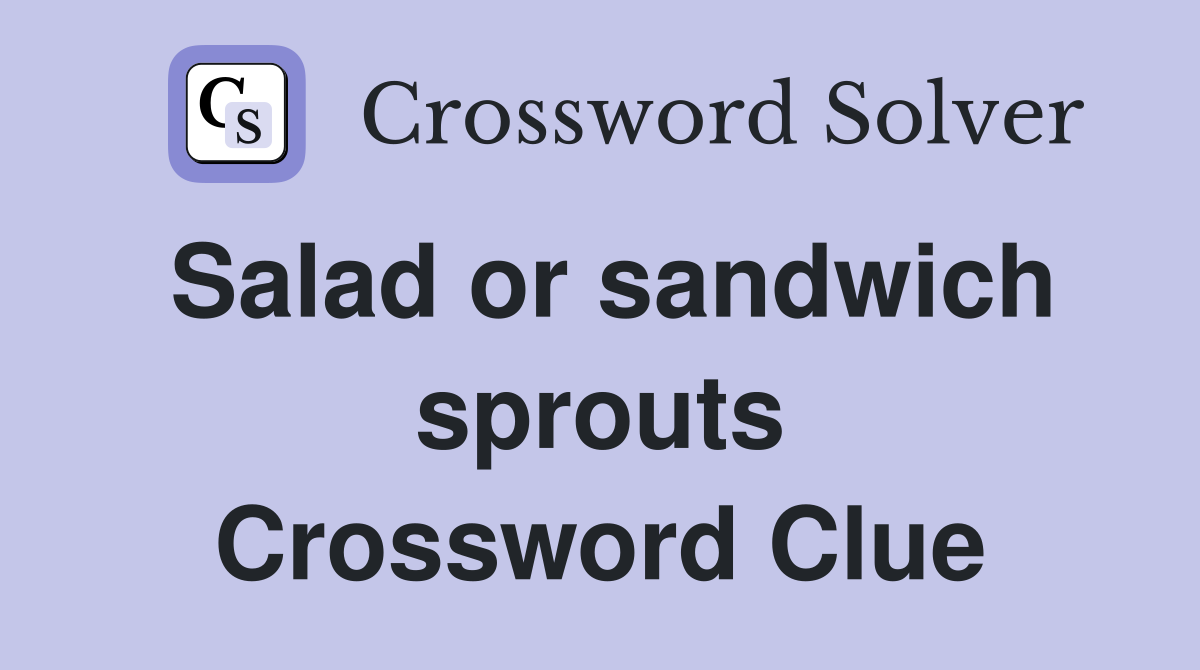 Salad or sandwich sprouts Crossword Clue