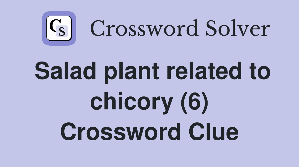 Salad plant related to chicory (6) Crossword Clue