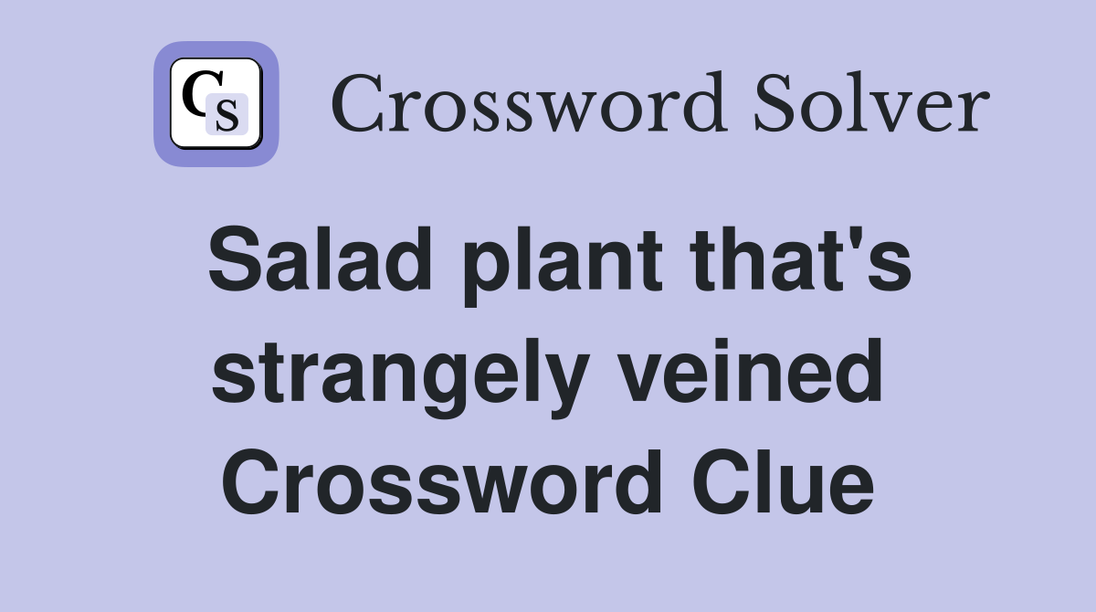 Salad plant that's strangely veined Crossword Clue