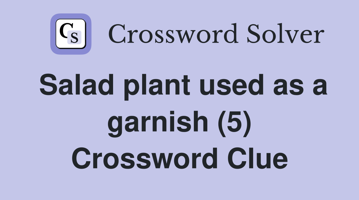 Salad plant used as a garnish (5) Crossword Clue