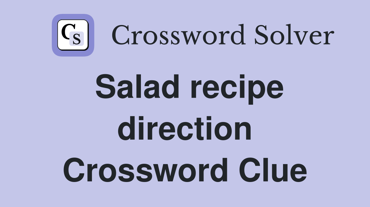 Salad recipe direction Crossword Clue