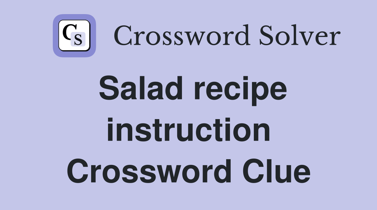 Salad recipe instruction Crossword Clue