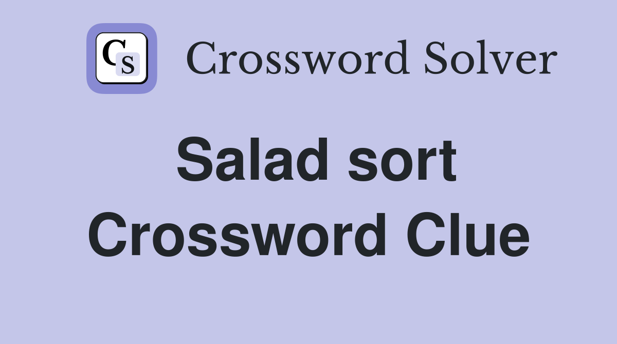 Salad sort Crossword Clue