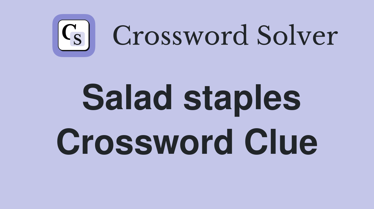 Salad staples Crossword Clue