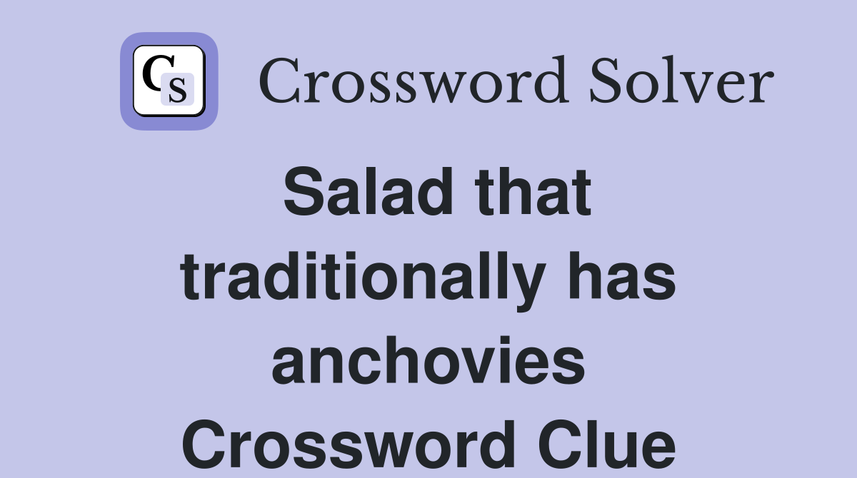 Salad that traditionally has anchovies Crossword Clue
