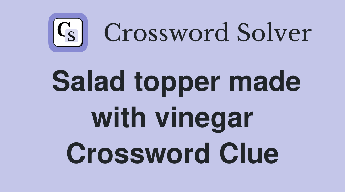 Salad topper made with vinegar Crossword Clue