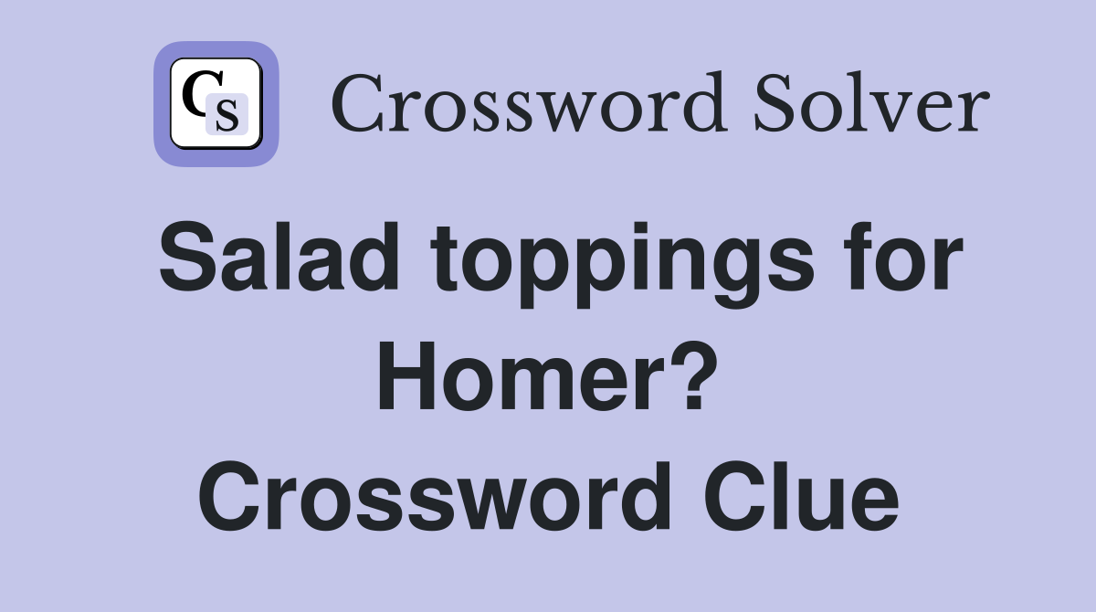 Salad toppings for Homer? Crossword Clue