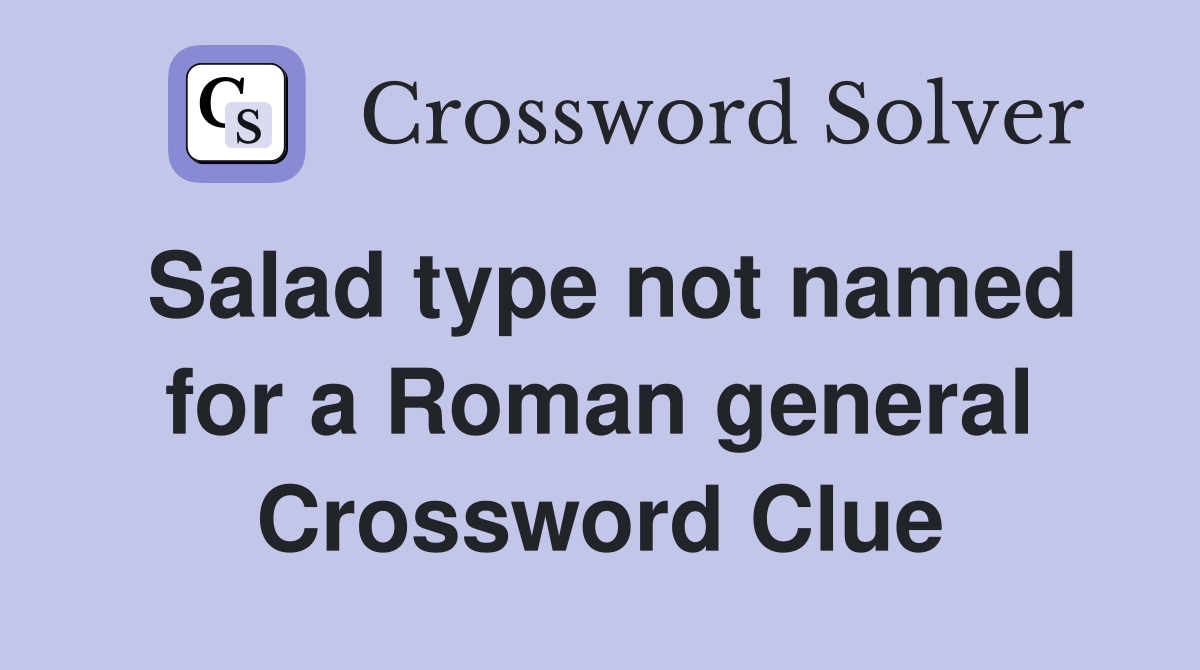 Salad type not named for a Roman general Crossword Clue