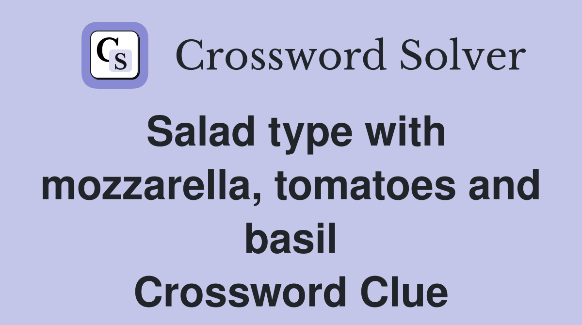 Salad type with mozzarella, tomatoes and basil Crossword Clue