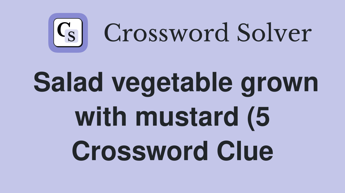 Salad vegetable grown with mustard (5) Crossword Clue Answers Salad vegetable grown with mustard (5) Crossword Clue Answers
