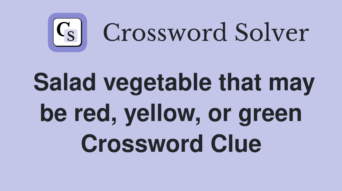 Salad vegetable that may be red, yellow, or green Crossword Clue