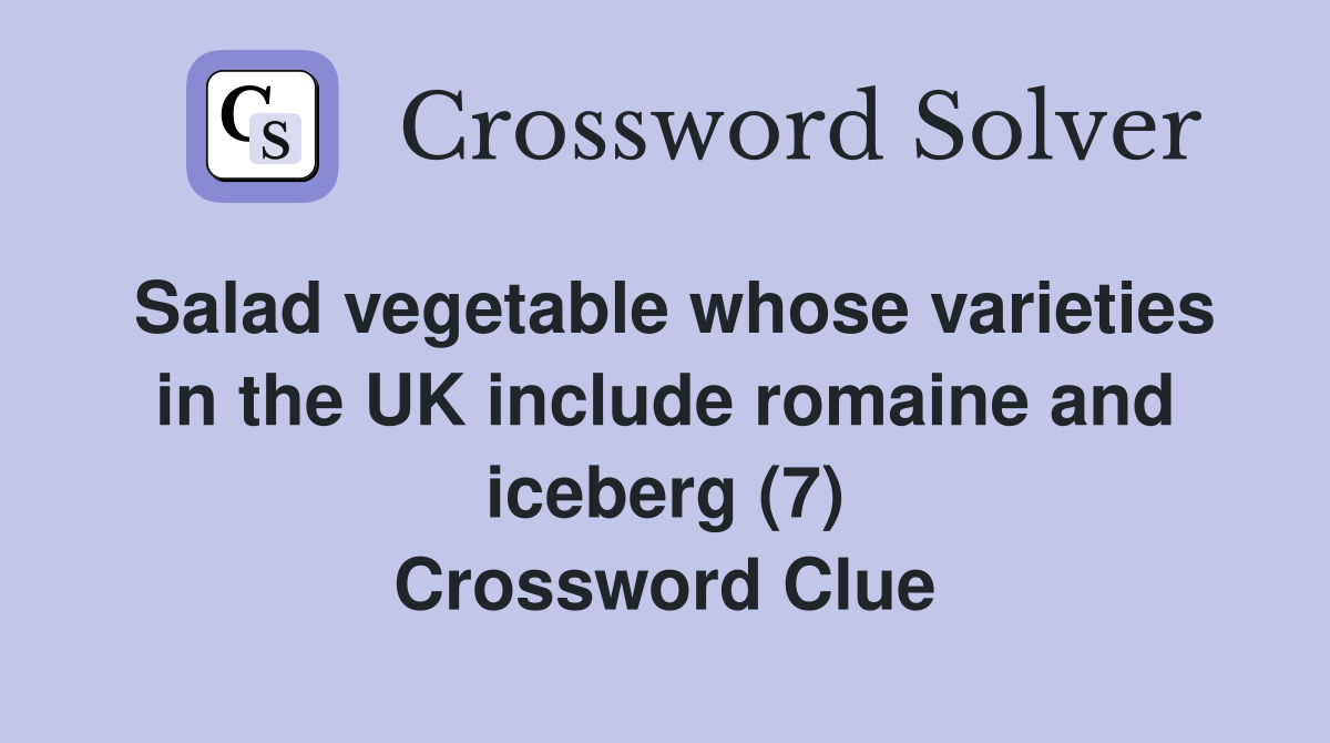 Salad vegetable whose varieties in the UK include romaine and iceberg (7) Crossword Clue