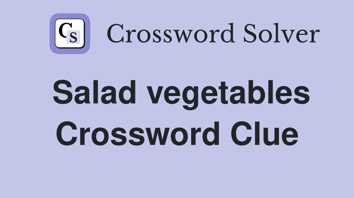 Salad vegetables Crossword Clue