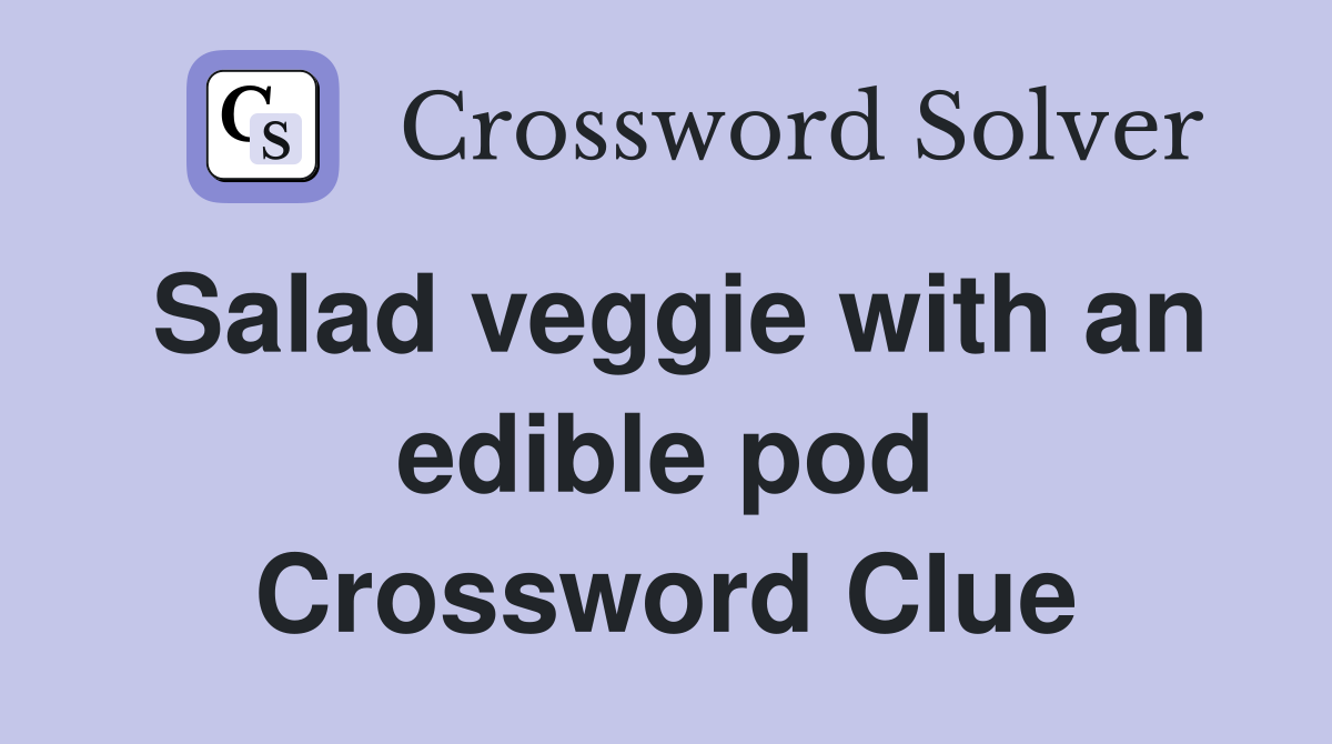 Salad veggie with an edible pod Crossword Clue