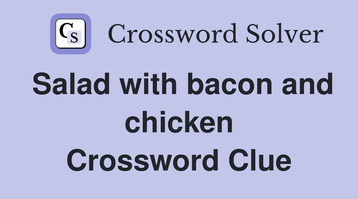 Salad with bacon and chicken Crossword Clue