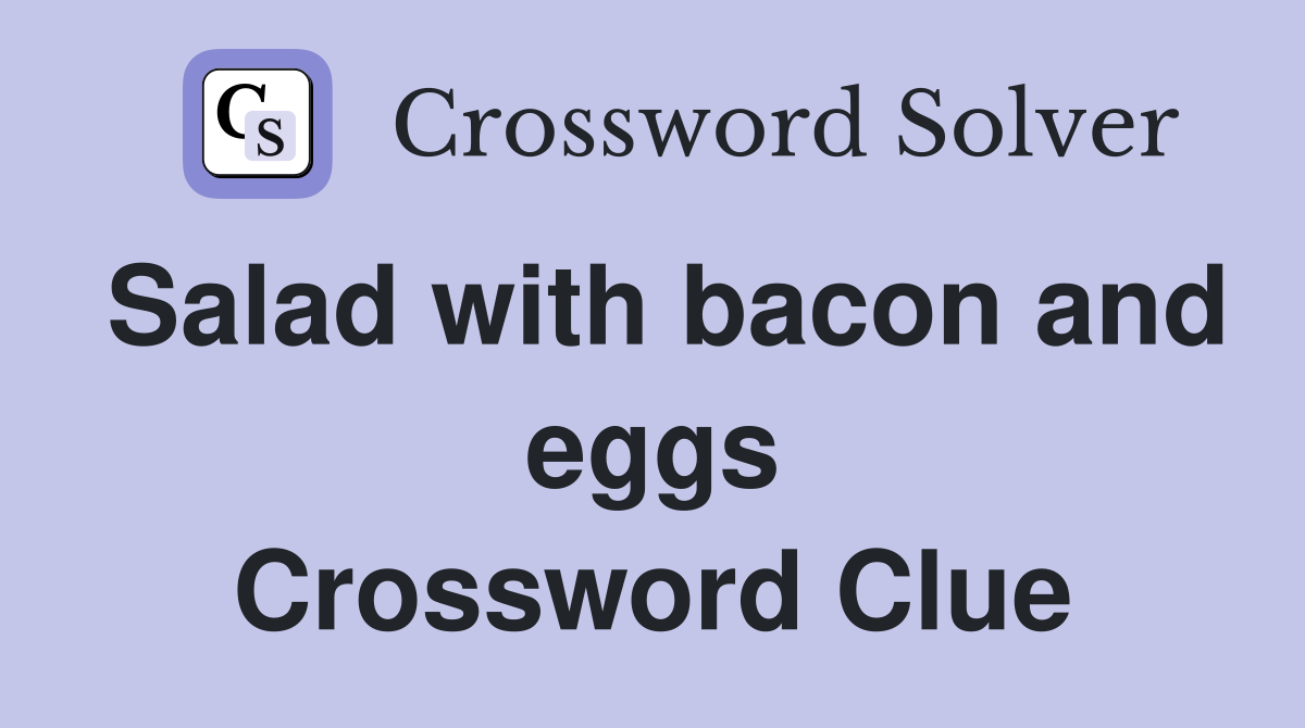 Salad with bacon and eggs Crossword Clue