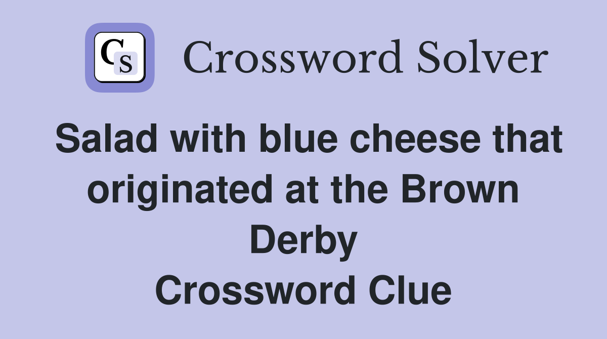 Salad with blue cheese that originated at the Brown Derby Crossword Clue