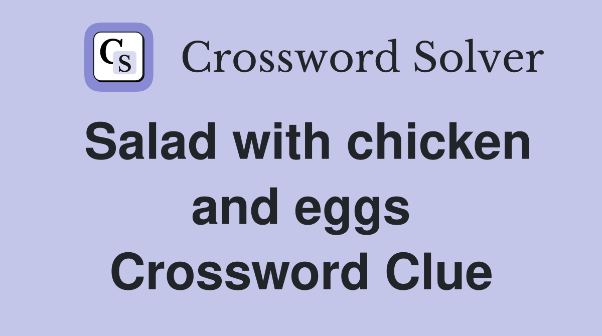 Salad with chicken and eggs Crossword Clue