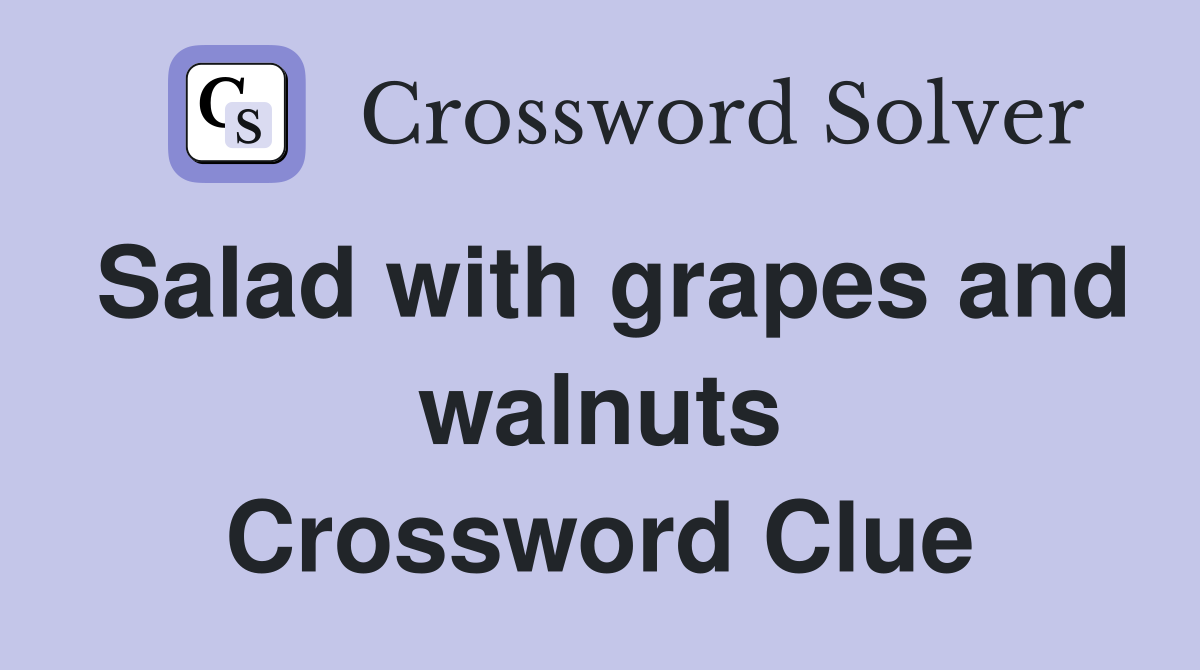 Salad with grapes and walnuts Crossword Clue