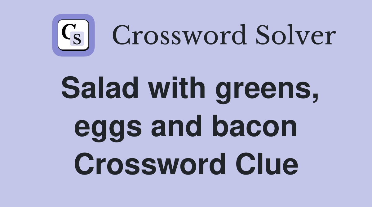 Salad with greens, eggs and bacon Crossword Clue