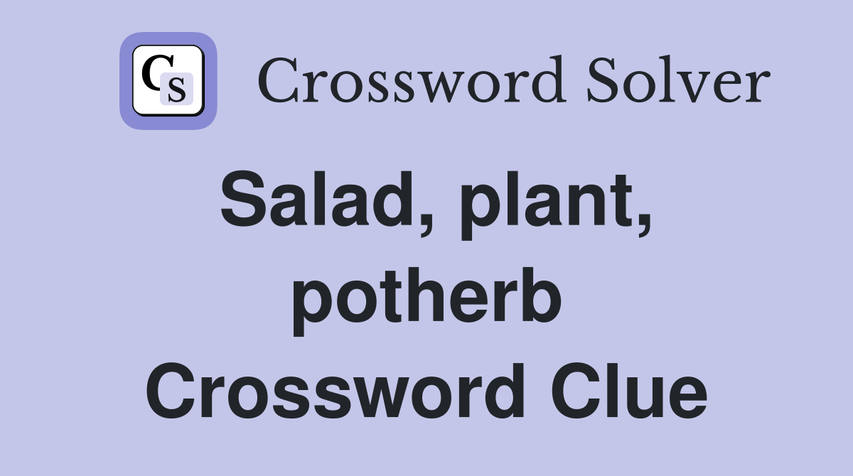 Salad, plant, potherb Crossword Clue