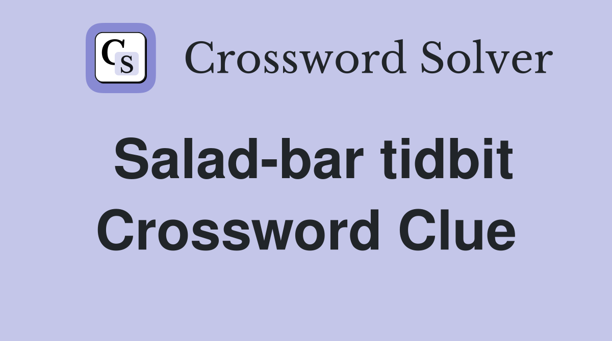 Salad-bar tidbit Crossword Clue