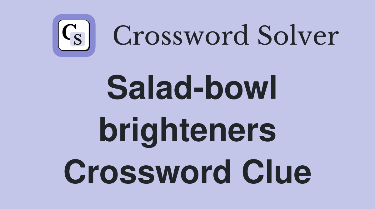 Salad-bowl brighteners Crossword Clue