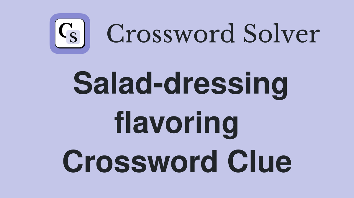Salad-dressing flavoring Crossword Clue