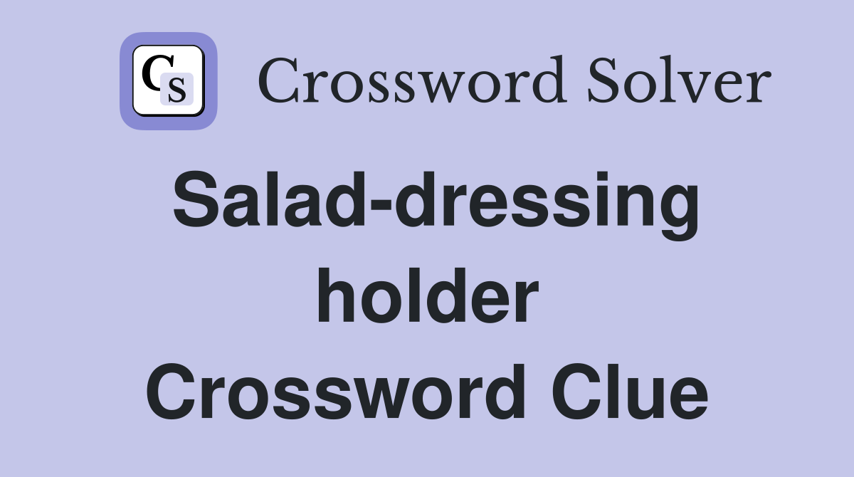 Salad-dressing holder Crossword Clue