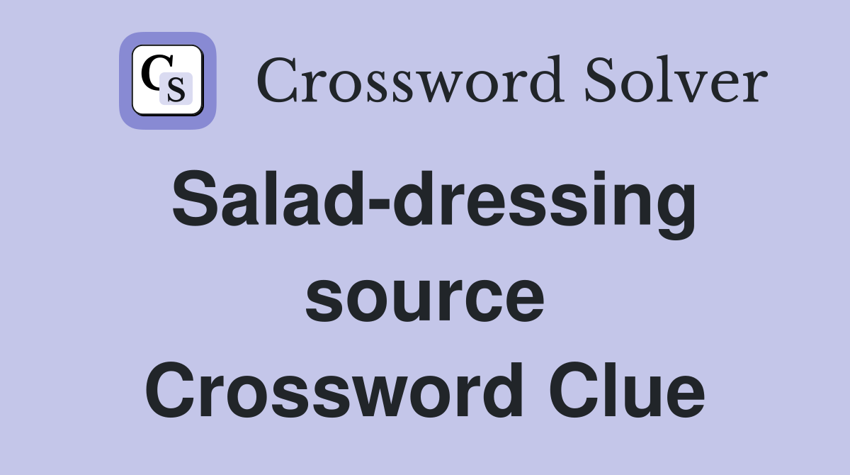 Salad-dressing source Crossword Clue