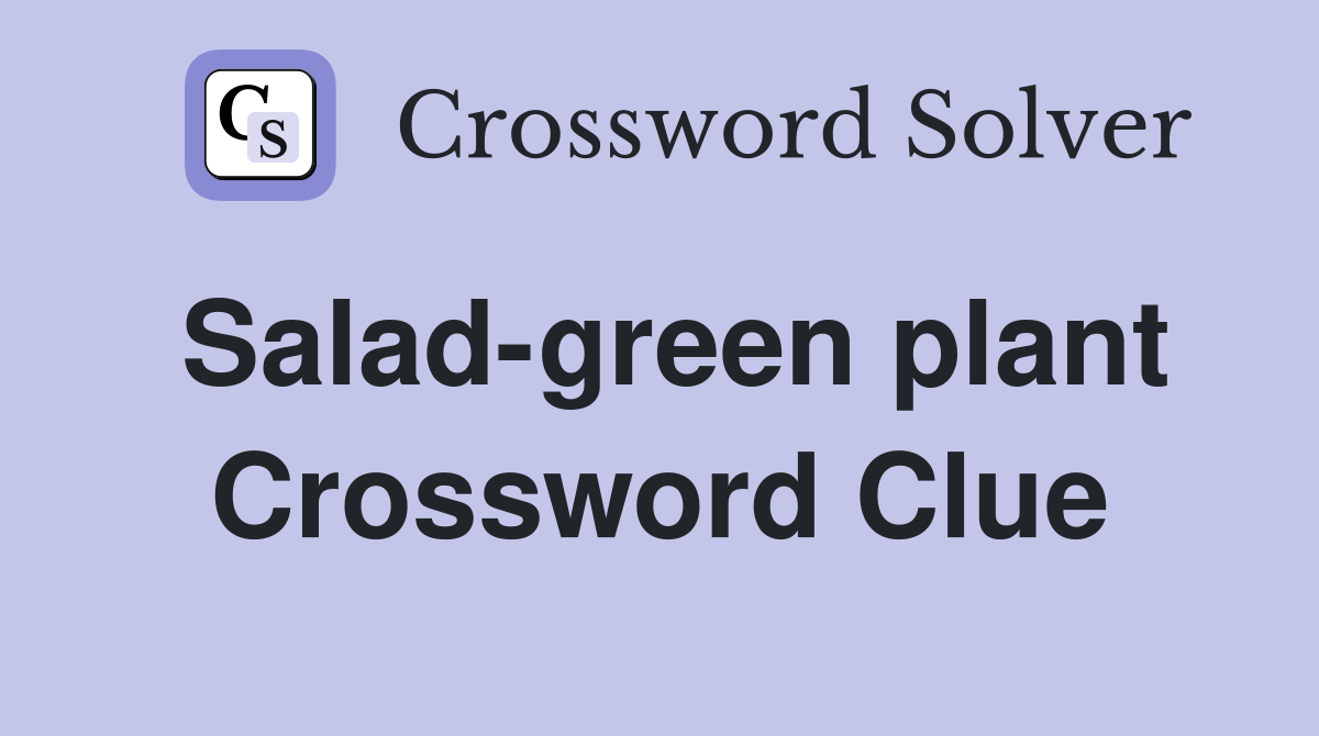 Salad-green plant Crossword Clue