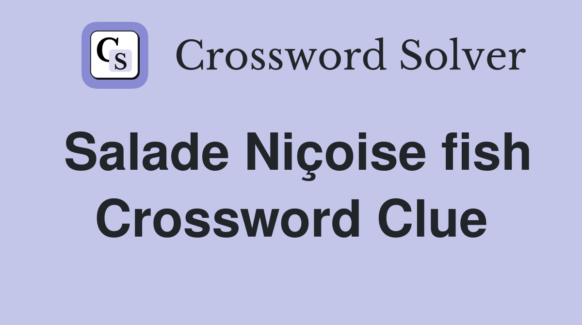 Salade Niçoise fish Crossword Clue