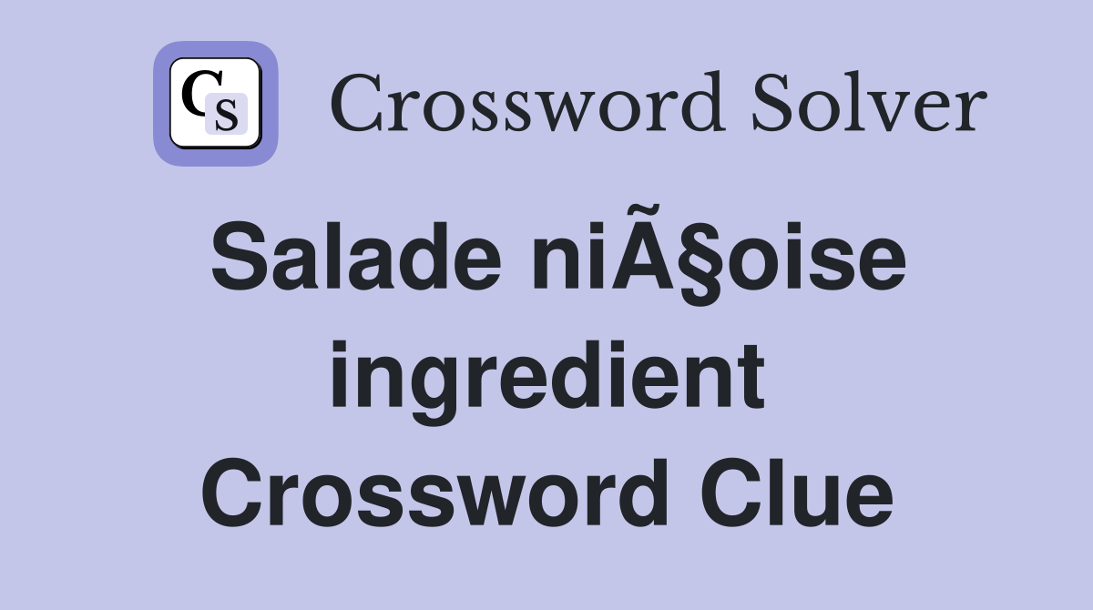 Salade niÃ§oise ingredient Crossword Clue