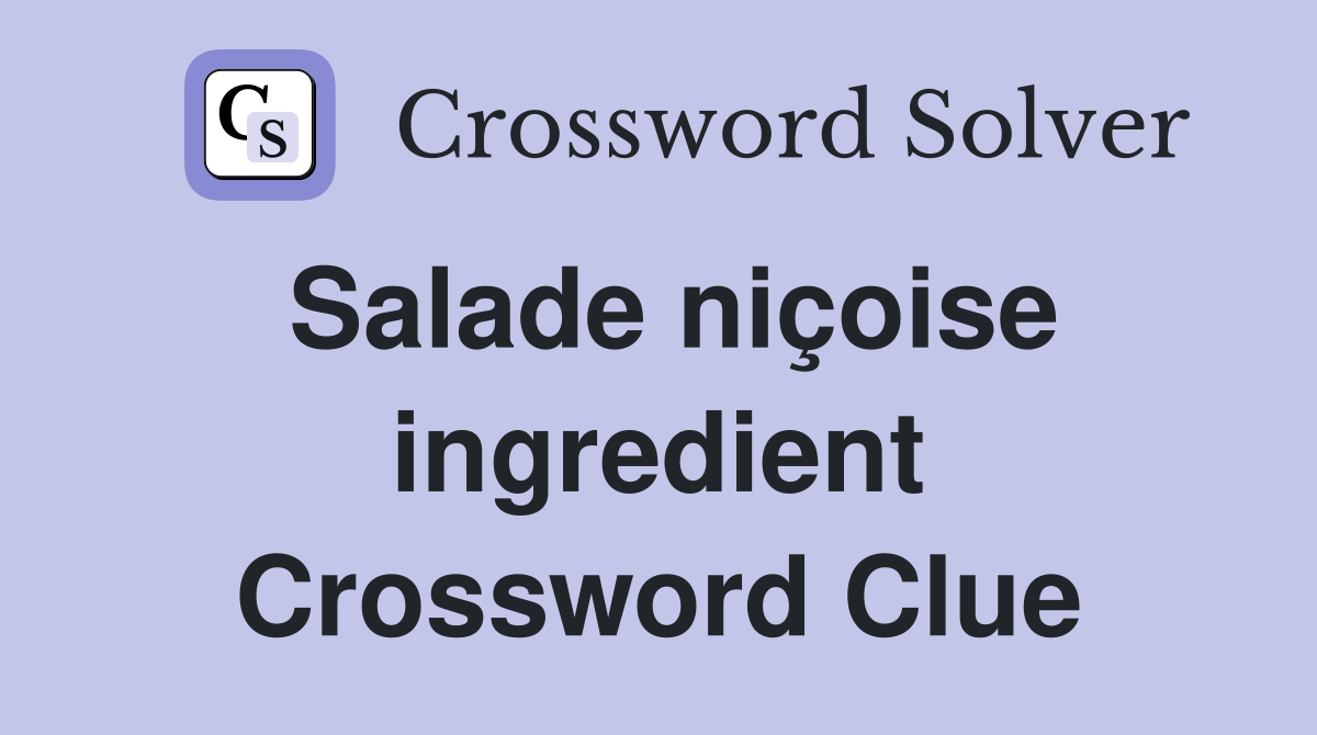 Salade niçoise ingredient Crossword Clue